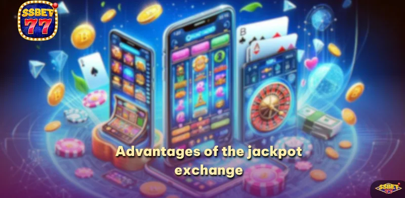 Advantages of the jackpot exchange