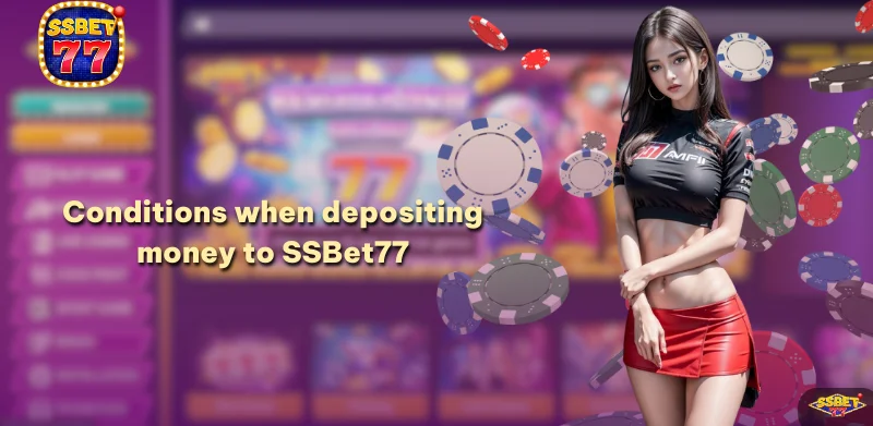 Conditions to comply with when depositing money to SSBet77