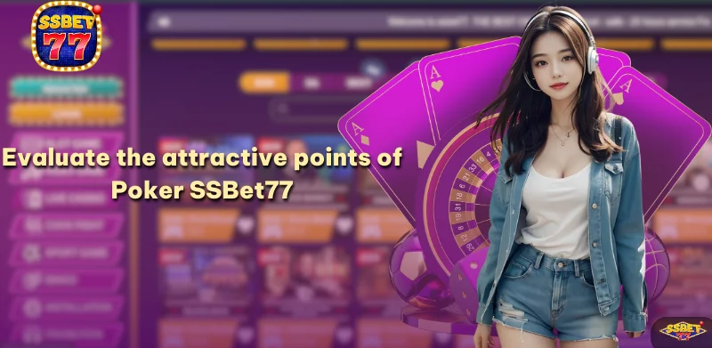 Evaluate the attractive points of Poker SSBet77