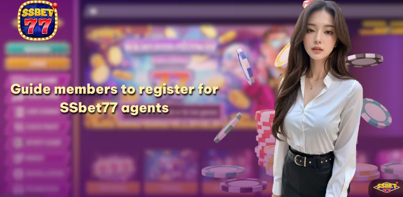 Guide members to register for SSbet77 agents