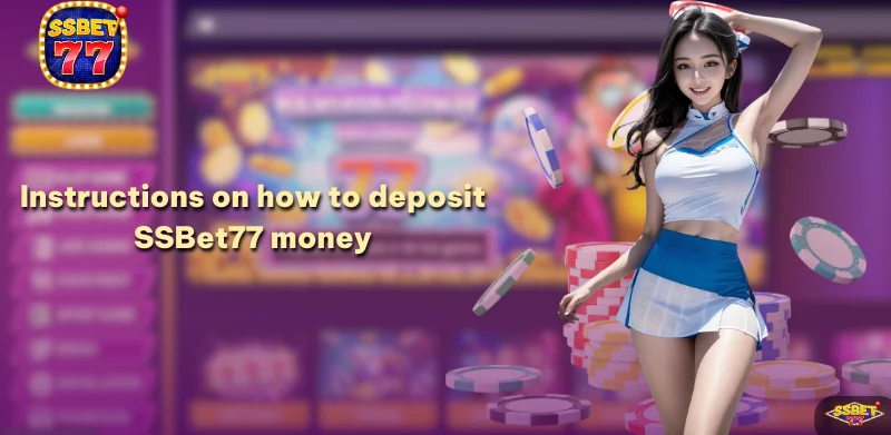 Instructions on how to deposit SSBet77 money