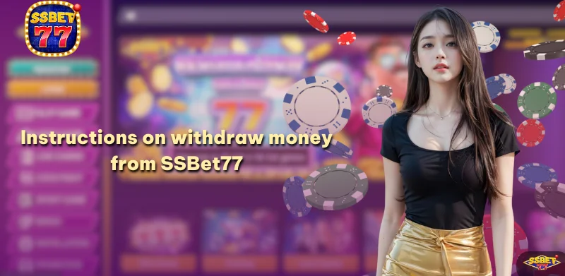 How to withdrawal SSBet77 money