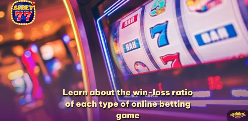 Learn about the win-loss ratio of each type of online betting game