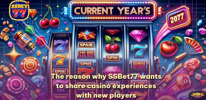 The reason why SSBet77 wants to share casino experiences with new players