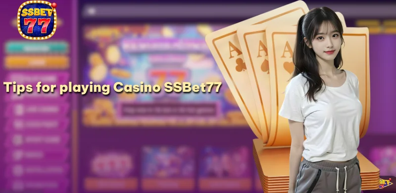 Tips for playing Casino SSBet77