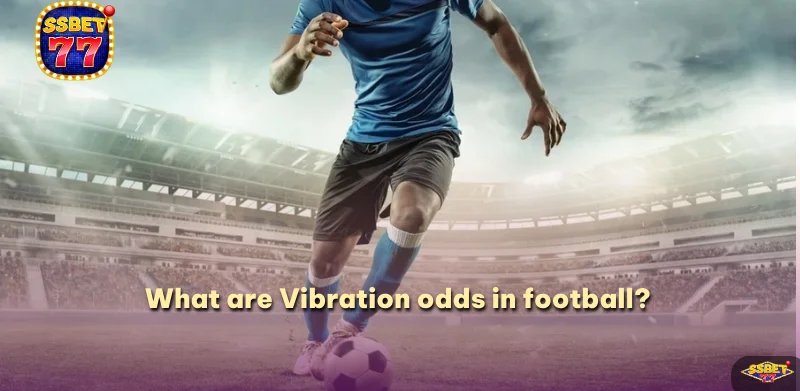 What are Vibration odds in football?