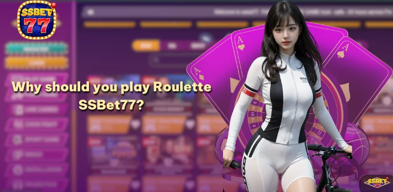 Why should you play Roulette SSBet77?